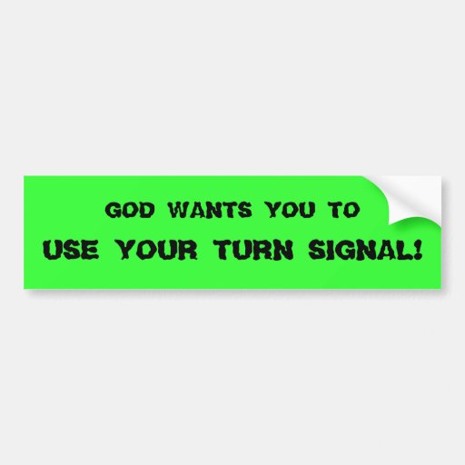 god_wants_you_to_use_your_turn_signal_car_bumper_sticker-rd6368fe4e70847168180f9438080f270_v9wht_8byvr_512.jpg
